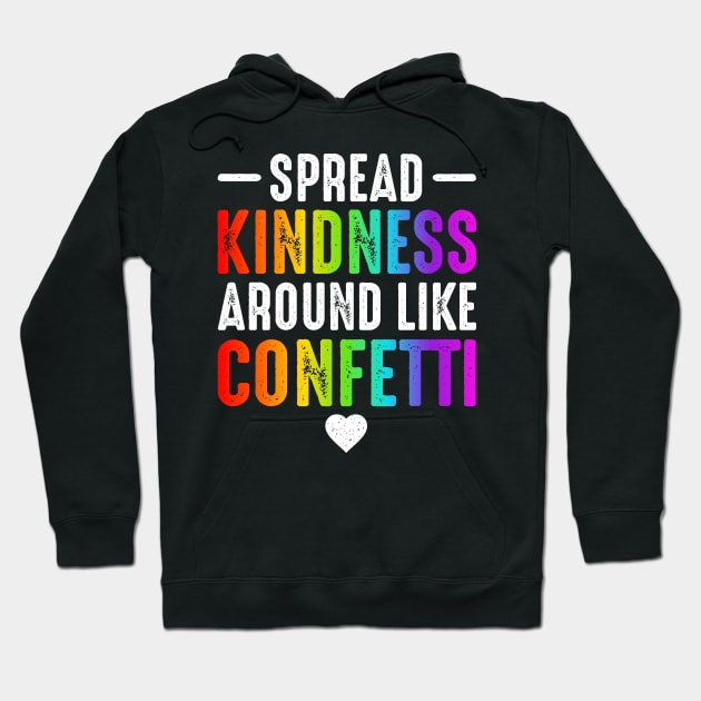 Spread Kindness Around Like Confetti Love Hoodie by oskibunde